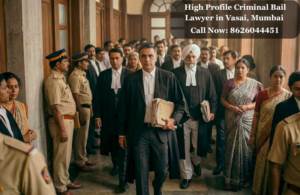 High Profile Criminal Bail Lawyer in Vasai, Mumbai