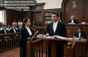 Supreme Court Advocate for Criminal Cases in Vasai, Mumbai
