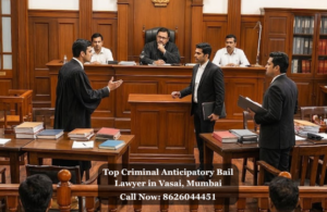 Top Criminal Anticipatory Bail Lawyer in Vasai, Mumbai
