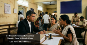 24 Hours Criminal Lawyer for Murder Case in Vasai, Virar