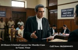 24 Hours Criminal Lawyer for Murder Case in Vasai, Virar