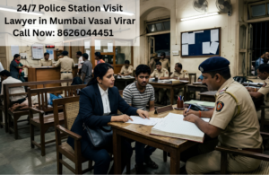 24/7 Police Station Visit Lawyer Mumbai Vasai Virar