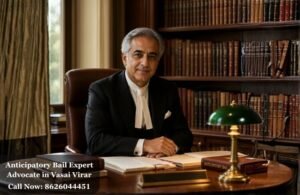 Anticipatory Bail Expert Advocate in Vasai Virar