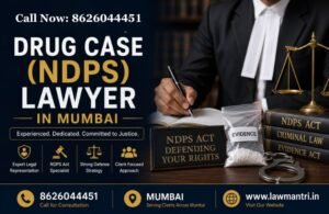 Best Drug Case (NDPS) Lawyer in Mumbai