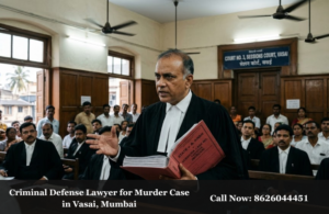 Criminal Defense Lawyer for Murder Case in Vasai, Mumbai
