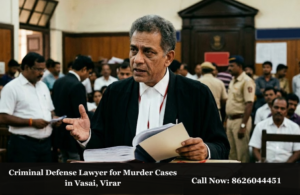 Criminal Defense Lawyer for Murder Cases in Vasai, Virar