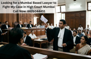 Looking for a Mumbai Based Lawyer to Fight My Case High Court Mumbai