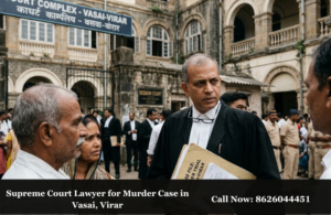 Supreme Court Lawyer for Murder Case in Vasai, Virar
