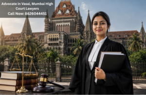 Top Advocate in Vasai, Mumbai High Court Lawyers