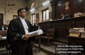 Who Is The Best Murder Case Lawyer in Vasai Virar