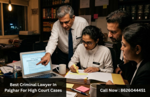 Best Criminal Lawyer In Palghar For High Court Cases