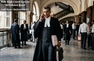 Best High Court Lawyer in Dahanu Road