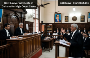 Best Lawyer Advocate in Dahanu for High Court Cases