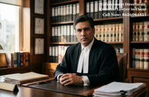 Enforcement Directorate Criminal Lawyer in Thane 