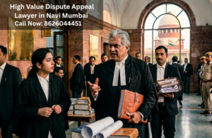 High Value Dispute Appeal Lawyer Navi Mumbai