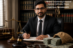 Money Laundering Criminal Lawyer Advocate Thane