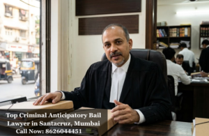 Top Criminal Anticipatory Bail Lawyer in Santacruz, Mumbai