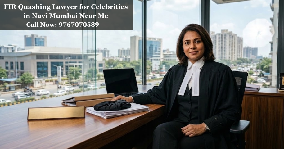 FIR Quashing Lawyer for Celebrities in Navi Mumbai Near Me