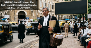 NDPS Criminal Lawyer For Bollywood Celebrities in Mumbai