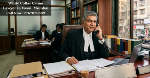 White Collar Crime Lawyer in Vasai, Mumbai