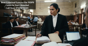 Best Criminal Lawyer for NDPS Cases in Navi Mumbai