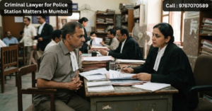 Criminal Lawyer for Police Station Matters in Mumbai