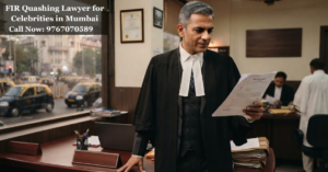 FIR Quashing Lawyer for Celebrities in Mumbai