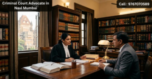Criminal Court Advocate in Navi Mumbai