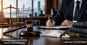 Criminal Lawyer for NDPS Cases in Navi Mumbai